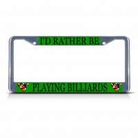 I'D RATHER BE PLAYING BILLIARDS SPORT Metal License Plate Frame Tag Border   322191129481